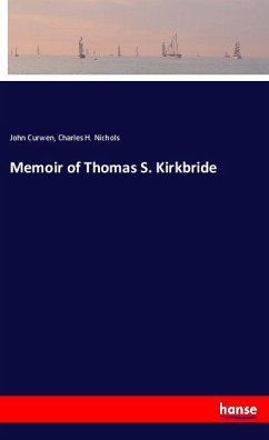 Memoir of Thomas S. Kirkbride - Curwen, John;Nichols, Charles H.