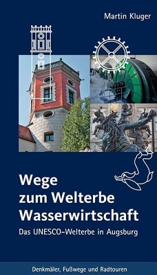 Wege zum Welterbe Wasserwirtschaft - Kluger, Martin