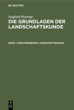 Beschreibende Landschaftskunde / Siegfried Passarge: Die Grundlagen der Landschaftskunde Band 1 - Passarge, Siegfried