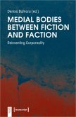 Medial Bodies between Fiction and Faction Medial Bodies between Fiction and Faction