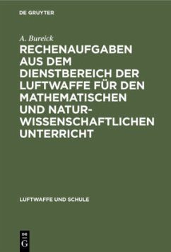 Rechenaufgaben aus dem Dienstbereich der Luftwaffe für den mathematischen und naturwissenschaftlichen Unterricht - Bureick, A.