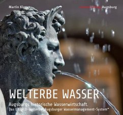 WELTERBE WASSER. Augsburgs historische Wasserwirtschaft. - Kluger, Martin