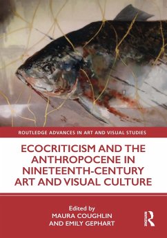 Ecocriticism and the Anthropocene in Nineteenth-Century Art and Visual Culture (eBook, ePUB)