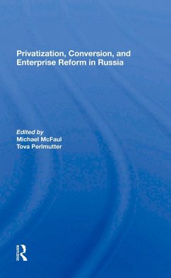 Privatization, Conversion, And Enterprise Reform In Russia (eBook, ePUB) - Mcfaul, Michael; Perlmutter, Tova