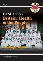 GCSE History AQA Topic Guide - Britain: Health and the People: c1000-Present Day - CGP Books
