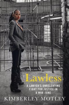 Lawless: A Lawyer's Unrelenting Fight for Justice in a War Zone - Motley, Kimberley