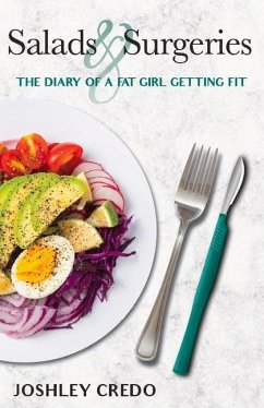 Salads & Surgeries, Diary of a Fat Girl Getting Fit: Volume 1 - Credo, Joshley