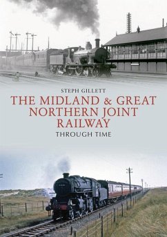 The Midland & Great Northern Joint Railway Through Time - Gillett, Steph