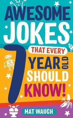 Awesome Jokes That Every 7 Year Old Should Know! - Waugh, Mat