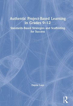 Authentic Project-Based Learning in Grades 9-12 - Laur, Dayna