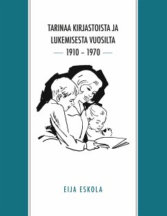 Tarinaa kirjastoista ja lukemisesta vuosilta 1910 ¿ 1970