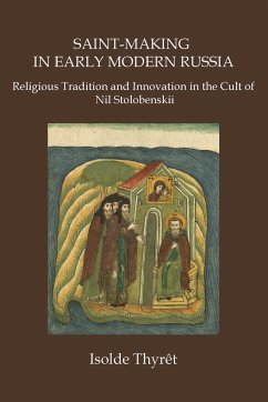 Saint-Making in Early Modern Russia: Religious Tradition and Innovation in the Cult of Nil Stolobenskii - Thyrêt, Isolde