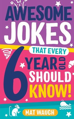 Awesome Jokes That Every 6 Year Old Should Know! - Waugh, Mat