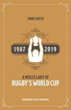 A Rugby World Cup Miscellany: Facts, History, Statistics and Trivia 1987-2019 - White, John