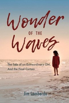 Wonder of the Waves: The Tale of an Extraordinary Girl, and the Final Curtain Volume 1 - Lombardo, Jim