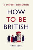 How to be British (eBook, ePUB)