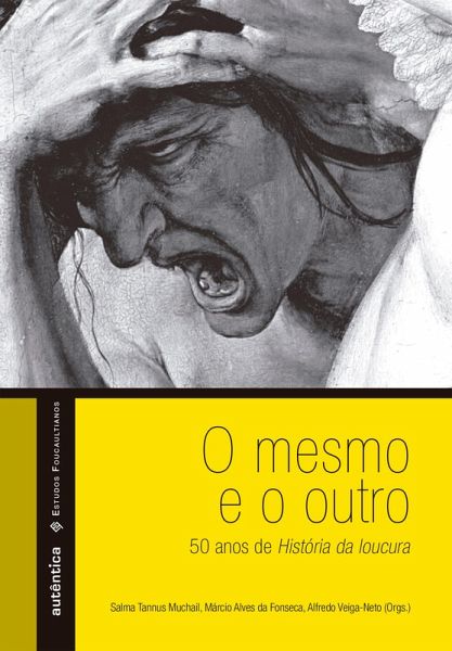 O mesmo e o outro - 50 anos de História da loucura (eBook, ePUB) O mesmo e o outro - 50 anos de História da loucura (eBook, ePUB)