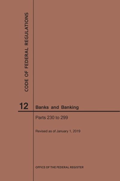 Code of Federal Regulations Title 12, Banks and Banking, Parts 230-299, 2019