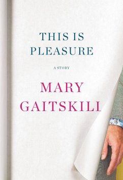 This Is Pleasure (eBook, ePUB) - Gaitskill, Mary