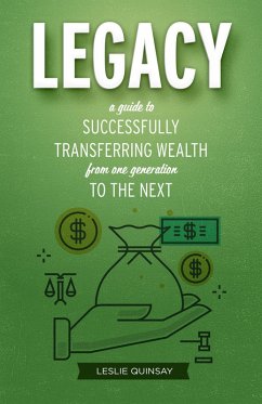 Legacy: A Guide to Successfully Transferring Wealth from One Generation to the Next (eBook, ePUB) - Quinsay, Leslie
