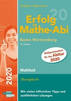 Erfolg im Mathe-Abi 2020 Wahlteil Baden-Württemberg - Neumann, Robert;Gruber, Helmut