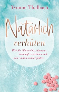 Natürlich verhüten (eBook, ePUB) - Thalbach, Yvonne