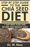 Step by Step Guide to The Chia Seed Diet: 7-Day Meal Plan & Recipes for Weight Loss! (eBook, ePUB)