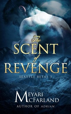 The Scent of Revenge (Seattle Betas, #3) (eBook, ePUB) - McFarland, Meyari