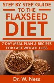 Step by Step Guide to The Flaxseed Diet: 7-Day Meal Plan & Recipes for Fast Weight Loss! (eBook, ePUB)