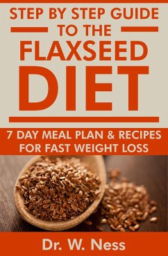 Cover Step by Step Guide to The Flaxseed Diet: 7-Day Meal Plan & Recipes for Fast Weight Loss! (eBook, ePUB)