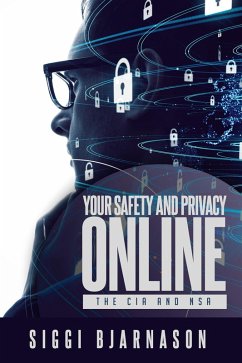 Your Safety and Privacy Online: The CIA and NSA (eBook, ePUB) - Bjarnason, Siggi