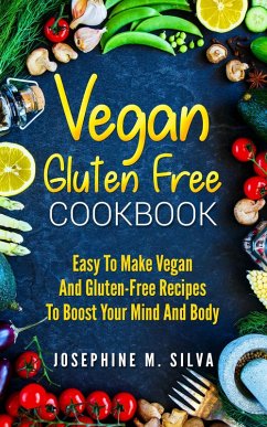 Cover Vegan Gluten-Free Cookbook: Easy To Make Vegan and Gluten-Free Recipes To Boost Your Mind And Body (eBook, ePUB)