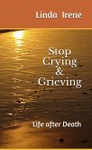 Stop Crying & Grieving; Life After Death (eBook, ePUB)