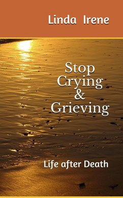 Stop Crying & Grieving; Life After Death (eBook, ePUB) - Irene, Linda