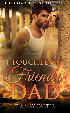 Cover I Touched My Friend's Dad (The Complete Collection) (eBook, ePUB)