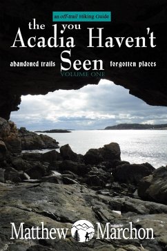 The Acadia You Haven't Seen : An Off-Trail Hiking Guide (eBook, ePUB) - Marchon, Matthew