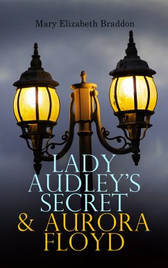 Lady Audley's Secret & Aurora Floyd (eBook, ePUB) - Braddon, Mary Elizabeth