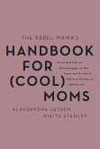 The Rebel Mama's Handbook for (Cool) Moms (eBook, ePUB) The Rebel Mama's Handbook for (Cool) Moms (eBook, ePUB)