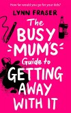 The Busy Mum's Guide to Getting Away With It (eBook, ePUB)