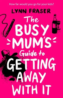 The Busy Mum's Guide to Getting Away With It (eBook, ePUB) - Fraser, Lynn