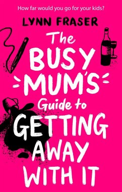Cover The Busy Mum's Guide to Getting Away With It (eBook, ePUB)