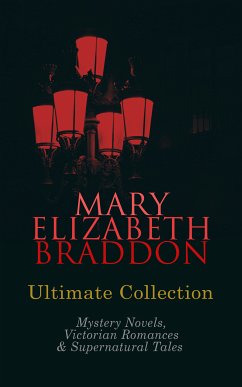 MARY ELIZABETH BRADDON Ultimate Collection: Mystery Novels, Victorian Romances & Supernatural Tales (eBook, ePUB) - Braddon, Mary Elizabeth