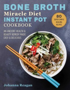 Bone Broth Miracle Diet Instant Pot Cookbook (eBook, ePUB) - Reagan, Johanna