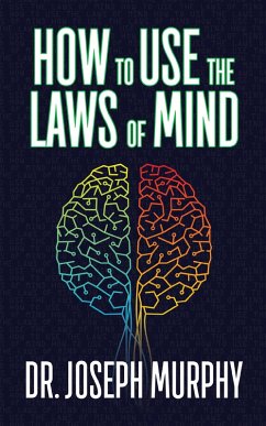 How to Use the Laws of Mind (eBook, ePUB) - Murphy, Joseph