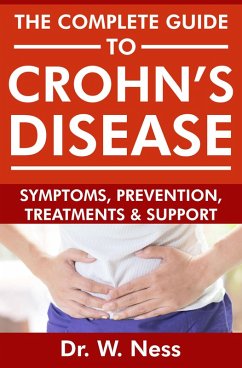 The Complete Guide To Crohn's Disease: Symptoms, Prevention, Treatments and Support (eBook, ePUB) - Ness, W.