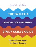 The Dyslexia, ADHD, and DCD-Friendly Study Skills Guide (eBook, ePUB)