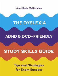 The Dyslexia, ADHD, and DCD-Friendly Study Skills Guide (eBook, ePUB) - McNicholas, Ann-Marie