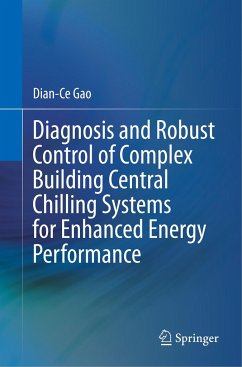 Diagnosis and Robust Control of Complex Building Central Chilling Systems for Enhanced Energy Performance - Gao, Dian-Ce