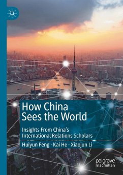 How China Sees the World - Feng, Huiyun;He, Kai;Li, Xiaojun