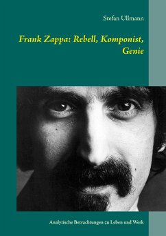 Frank Zappa: Rebell, Komponist, Genie - Ullmann, Stefan